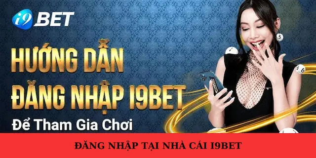 Đăng nhập vào nhà cái i9bet58 không bị chặn mới nhất